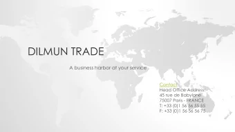 DILMUN TRADE  A business harbor at your service  Contact  Head Office Address:  45 rue de Babylone