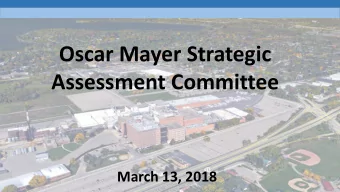 Oscar Mayer Strategic  Assessment Committee  March 13, 2018  Oscar Mayer Strategic Assessment