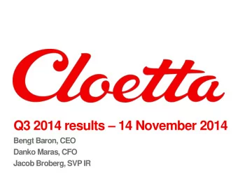 Q3 2014 results  14 November 2014  Bengt Baron, CEO  Danko Maras, CFO  Jacob Broberg, SVP IR  2