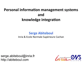 Personal informa-on management systems  and  knowledge integra-on  Serge Abiteboul  Inria &amp;