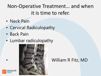 it is time to refer.  Neck Pain  Cervical Radiculopathy  Back Pain  Lumbar