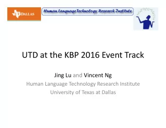 UTD at the KBP 2016 Event Track  Jing Lu and Vincent Ng  Human Language Technology Research
