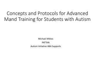 Concepts and Protocols for Advanced  Mand Training for Students with Autism  Michael Miklos  PATTAN