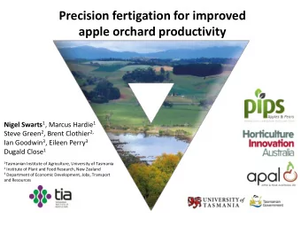 Precision fertigation for improved  apple orchard productivity Nigel Swarts 1 , Marcus Hardie 1