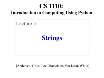 Strings  [Andersen, Gries, Lee, Marschner, Van Loan, White]  Today  Return to the string ( str )