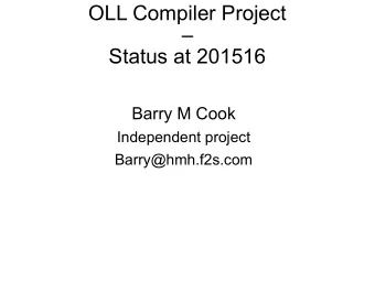OLL Compiler Project    Status at 201516  Barry M Cook  Independent project  Barry@hmh.f2s.com
