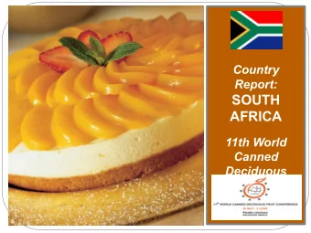 SOUTH  AFRICA  11th World  Canned  Deciduous  Fruit  Conference  COUNTRY REPORT: SOUTH  AFRICA