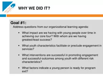 WHY WE DID IT?  Goal #1:  Address questions from our organizational learning agenda:    What