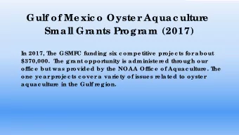 Gulf of Me xic o Oyste r  Aquac ultur  e  Small Gr  ants Pr  ogr  am (2017)  In 2017, T  he  GSMF