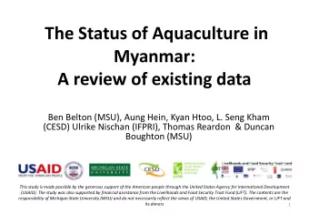 The Status of Aquaculture in  Myanmar:  A review of existing data  Ben Belton (MSU), Aung Hein,