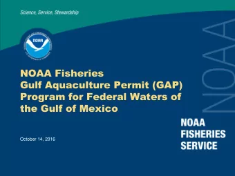 NOAA Fisheries  Gulf Aquaculture Permit (GAP)  Program for Federal Waters of  the Gulf of Mexico