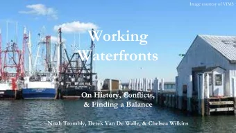 Working  Waterfronts  On History, Conflicts,  &amp; Finding a Balance  Noah Trombly, Derek Van De