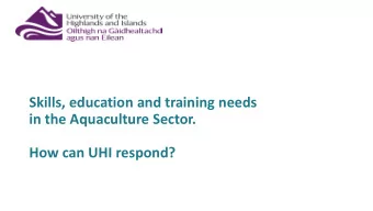 Skills, education and training needs  in the Aquaculture Sector.  How can UHI respond?  Expansion