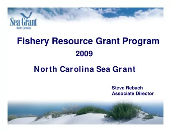 Fishery Resource Grant Program  2009  North Carolina Sea Grant  Steve Rebach  Associate Director