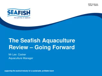 The Seafish Aquaculture Review  Going Forward  Mr Lee  Cocker  Aquaculture Manager  supporting