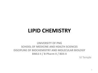LIPID CHEMISTRY  UNIVERSITY OF PNG  SCHOOL OF MEDICINE AND HEALTH SCIENCES  DISCIPLINE OF