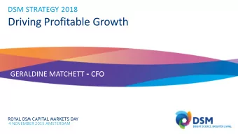 Driving Profitable Growth GERALDINE MATCHETT - CFO  ROYAL DSM CAPITAL MARKETS DAY  4 NOVEMBER 2015