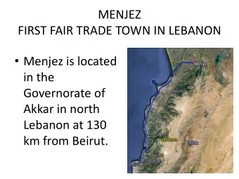 MENJEZ  FIRST FAIR TRADE TOWN IN LEBANON  Menjez is located  in the  Governorate of  Akkar in