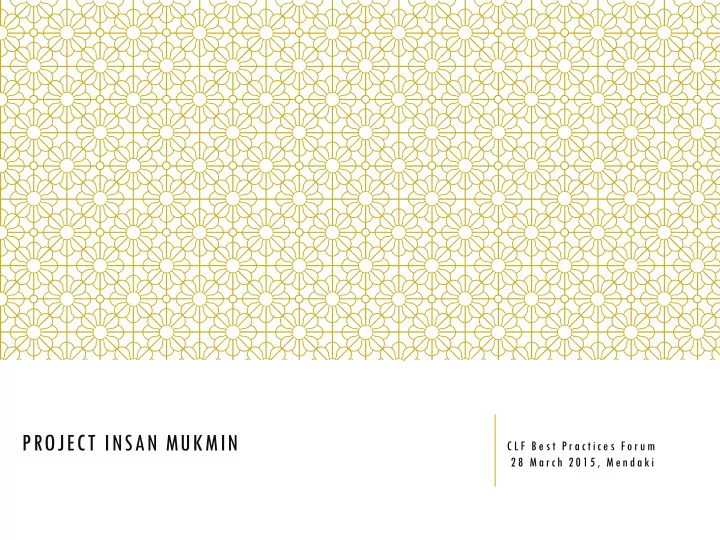project insan mukmin clf best practices forum 28 march