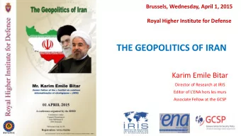 THE GEOPOLITICS OF IRAN  Karim Emile Bitar  Director of Research at IRIS Editor of LENA hors les