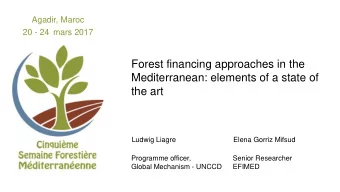 Forest financing approaches in the  Mediterranean: elements of a state of  the art  Ludwig Liagre