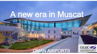 A new  A new era in Muscat  era in Muscat  OM  OMAN  AN AI  AIRPORT  RPORTS