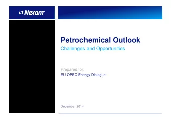 Petrochemical Outlook  Challenges and Opportunities  Prepared for:  EU-OPEC Energy Dialogue