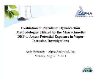 Evaluation of Petroleum Hydrocarbon  Methodologies Utilized by the Massachusetts  g  y  DEP to
