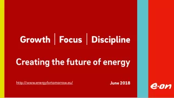 Growth  Focus  Discipline  Creating the future of energy  http://www.energyfortomorrow.eu/  June