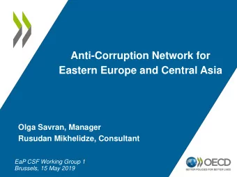 Anti-Corruption Network for  Eastern Europe and Central Asia  Olga Savran, Manager  Rusudan