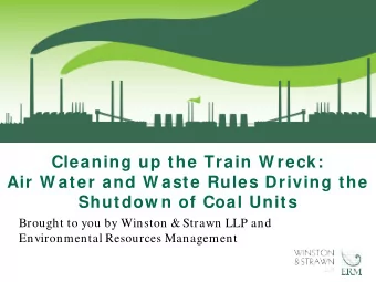 Cleaning up the Train W reck:  Air W ater and W aste Rules Driving the  Shutdow n of Coal Units