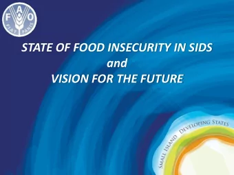 STATE OF FOOD INSECURITY IN SIDS  and VISION FOR THE FUTURE Food and Nutrition Security in SIDS