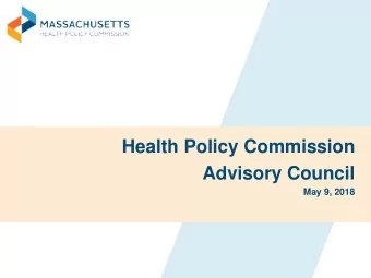 Health Policy Commission  Advisory Council  May 9, 2018  AGENDA    Presentation: Executive