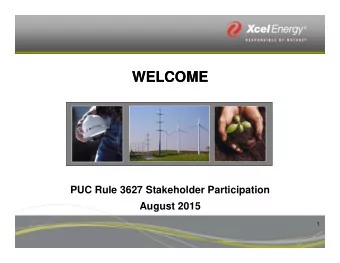 WELCOME  WELCOME  PUC Rule 3627 Stakeholder Participation  August 2015  1  Meeting Logistics