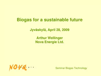 Biogas for a sustainable future  Jyvskyl, April 28, 2009  Arthur Wellinger  Nova Energie Ltd.