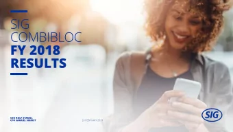 SIG  COMBIBLOC  FY 2018  RESULTS  CEO ROLF STANGL  CFO SAMUEL SIGRIST  26 FEBRUARY 2019  DISCLAIMER