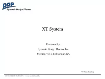 XT System  Presented by:  Dynamic Design Pharma, Inc.  Mission Viejo, California USA  US Patent