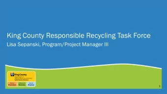 King County Responsible Recycling Task Force  Lisa Sepanski, Program/Project Manager III  1
