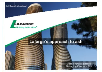 Lafarges approach to ash  Jean-Francois Delaire  Managing Director - BMI  Contents  Some