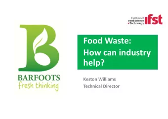 Food Waste: How can industry  help? Keston Williams Technical Director  Barfoots  Barf  oots