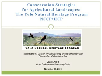 Conservation Strategies  for Agricultural Landscapes:  The Yolo Natural Heritage Program  NCCP/ HCP