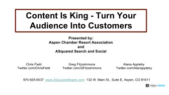 Content Is King - Turn Your  Audience Into Customers  Presented by:  Aspen Chamber Resort
