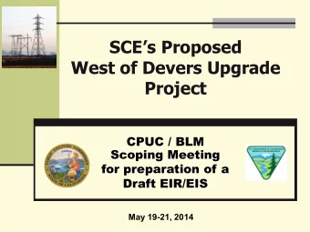 SCEs Proposed  West of Devers Upgrade  Project  CPUC / BLM  Scoping Meeting  for preparation of