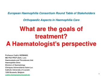 treatment? A Haematologists perspective  Professor Cedric HERMANS  MD PhD FRCP (Edin, Lon)