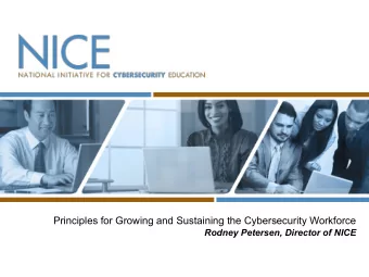 Principles for Growing and Sustaining the Cybersecurity Workforce  Rodney Petersen, Director of