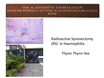 Radioactive Synovectomy  (RS)  in Haemophilia  Thynn Thynn Yee  RS    Local form of radionuclide