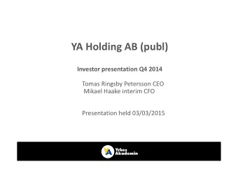 YA Holding AB (publ)  Investor presentation Q4 2014  Tomas Ringsby Petersson CEO  Mikael Haake