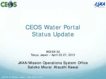 CEOS Water Portal  Status Update  WGISS-33  Tokyo, Japan  April 23-27, 2012  JAXA/ Mission