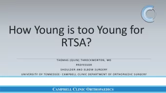 How Young is too Young for  RTSA?  THOMAS (QUIN) THROCKMORTON, MD  PROFESSOR  SHOULDER AND ELBOW
