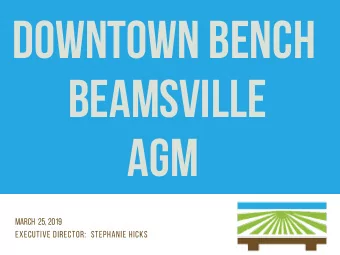 Downtown Bench  Beamsville  AGM March 25, 2019 E x ecutive Director : Stephanie Hicks  02 DOWNTOWN